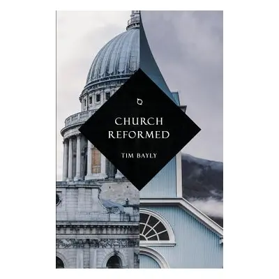 "Church Reformed" - "" ("Bayly Tim")(Paperback)