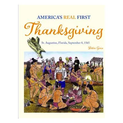 "America's Real First Thanksgiving: St. Augustine, Florida, September 8, 1565" - "" ("Gioia Roby