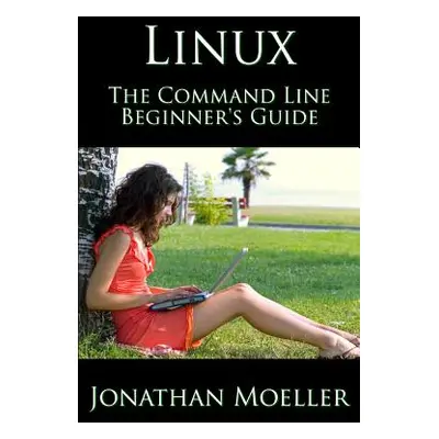 "The Linux Command Line Beginner's Guide" - "" ("Moeller Jonathan")(Paperback)