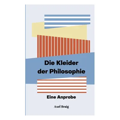 "Die Kleider der Philosophie: Eine Anprobe" - "" ("Braig Axel")(Paperback)