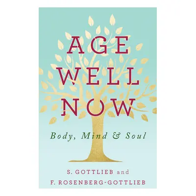 "Age Well Now: Body, Mind and Soul" - "" ("Gottlieb S.")(Pevná vazba)