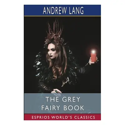 "The Grey Fairy Book (Esprios Classics)" - "" ("Lang Andrew")(Paperback)