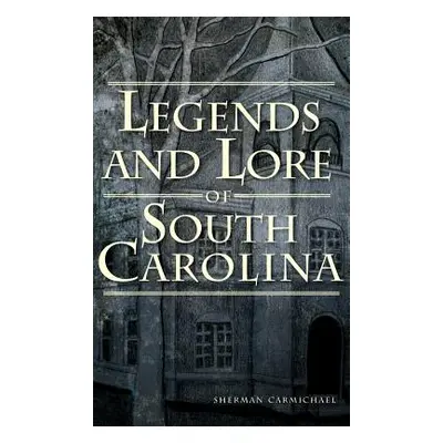 "Legends and Lore of South Carolina" - "" ("Carmichael Sherman")(Pevná vazba)