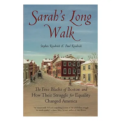 "Sarah's Long Walk: The Free Blacks of Boston and How Their Struggle for Equality Changed Americ