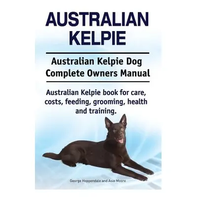 "Australian Kelpie. Australian Kelpie Dog Complete Owners Manual. Australian Kelpie book for car