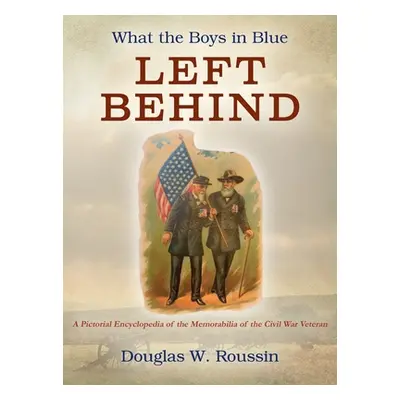 "What the Boys in Blue Left Behind: A Pictorial Encyclopedia of the Memorabilia of the Civil War