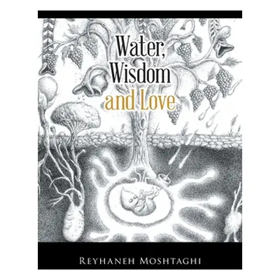 "Water, Wisdom and Love" - "" ("Moshtaghi Reyhaneh")(Paperback)