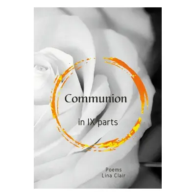 "Communion in IX Parts: moments in the whole" - "" ("Sinclair Birdi")(Paperback)