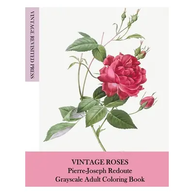 "Vintage Roses: Pierre-Joseph Redoute Grayscale Adult Coloring Book" - "" ("Presss Vintage Revis