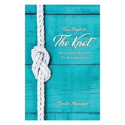 "From Single to the Knot: How to Make the Knot Worth Fighting for" - "" ("Mummert Candice")(Pape