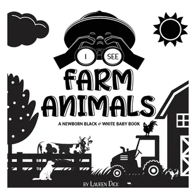 "I See Farm Animals: A Newborn Black & White Baby Book