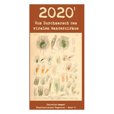 "2020 (1): Vom Durchmarsch des viralen Wanderzirkus" - "" ("Seegert Christian")(Paperback)