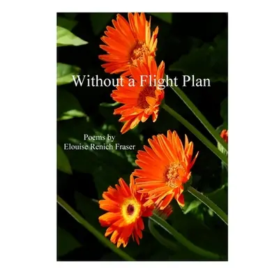 "Without a Flight Plan" - "" ("Fraser Elouise Renich")(Paperback)