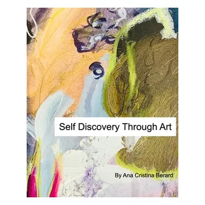 "Self Discovery Through Art" - "" ("Berard Ana Cristina")(Paperback)