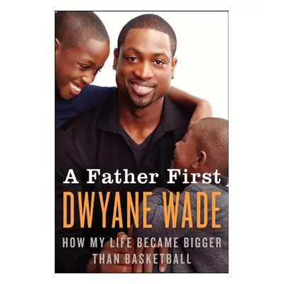 "A Father First" - "" ("Wade Dwyane")(Paperback)