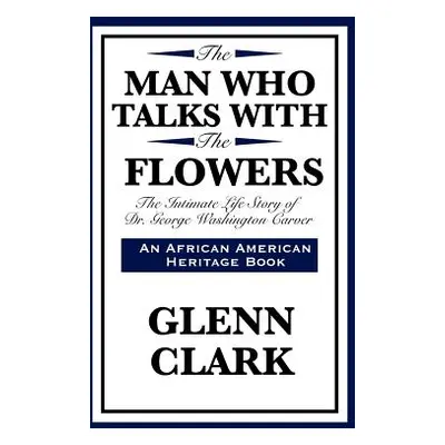 "The Man Who Talks with the Flowers: The Intimate Life Story of Dr. George Washington Carver" - 