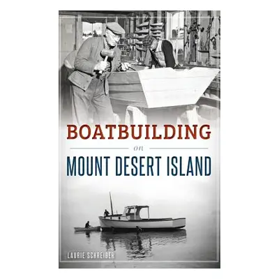 "Boatbuilding on Mount Desert Island" - "" ("Schreiber Laurie")(Pevná vazba)