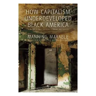 "How Capitalism Underdeveloped Black America: Problems in Race, Political Economy, and Society" 