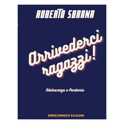 "Arrivederci ragazzi!: Adolescenza e Pandemia" - "" ("Sbrana Roberto")(Paperback)