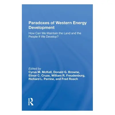 "Paradoxes of Western Energy Development: How Can We Maintain the Land and the People If We Deve