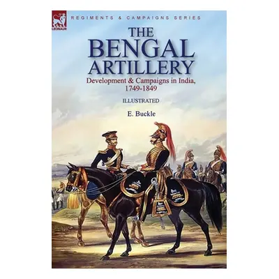 "The Bengal Artillery: Development & Campaigns in India, 1749-1849" - "" ("Buckle E.")(Pevná vaz