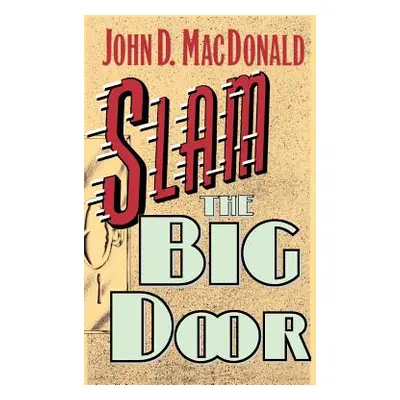 "Slam the Big Door" - "" ("MacDonald John D.")(Pevná vazba)