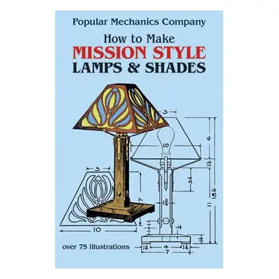 "How to Make Mission Style Lamps and Shades" - "" ("Popular Mechanics Magazine")(Paperback)