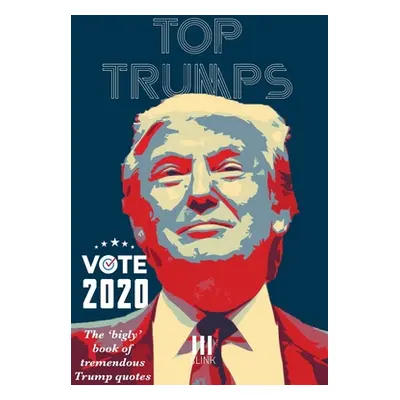 "Top Trumps: The Bigly Book of Tremendous Trump Quotes" - "" ("Originals Clink Street")(Paperbac