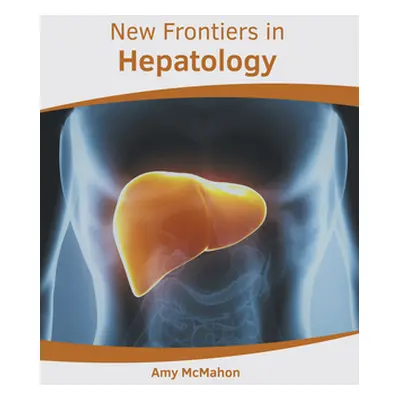 "New Frontiers in Hepatology" - "" ("McMahon Amy")(Pevná vazba)