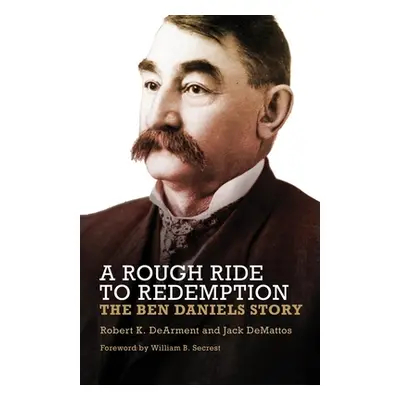 "A Rough Ride to Redemption: The Ben Daniels Story" - "" ("Dearment Robert K.")(Pevná vazba)