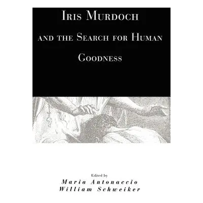 "Iris Murdoch and the Search for Human Goodness" - "" ("Antonaccio Maria")(Paperback)