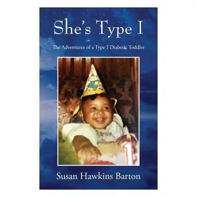 "She's Type I: The Adventures of a Type I Diabetic Toddler" - "" ("Barton Susan Hawkins")(Paperb