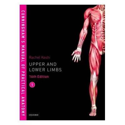 "Cunningham's Manual of Practical Anatomy Vol 1 Upper and Lower Limbs" - "" ("Koshi Rachel")(Pap