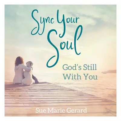 "Sync Your Soul: God's Still With You" - "" ("Gerard Sue")(Paperback)