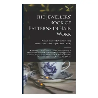 "The Jewellers' Book of Patterns in Hair Work: Containing a Great Variety of Copper-plate Engrav