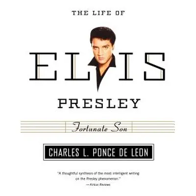 "Fortunate Son: The Life of Elvis Presley" - "" ("Ponce de Leon Charles L.")(Paperback)