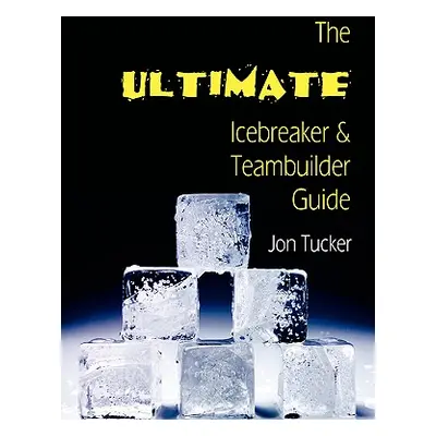 "The Ultimate Icebreaker and Teambuilder Guide" - "" ("Tucker Jon")(Paperback)