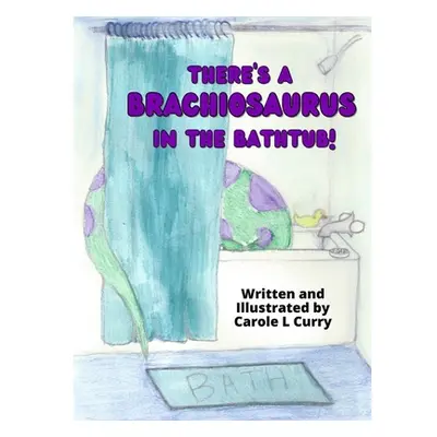 "There's A Brachiosaurus in the Bathtub" - "" ("Curry Carole L.")(Paperback)