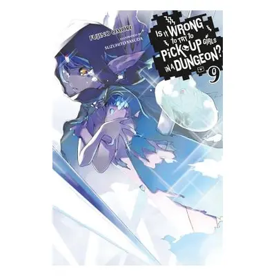 "Is It Wrong to Try to Pick Up Girls in a Dungeon?, Vol. 9" - "" ("Omori Fujino")(Paperback)