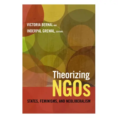 "Theorizing NGOs: States, Feminisms, and Neoliberalism" - "" ("Bernal Victoria")(Paperback)