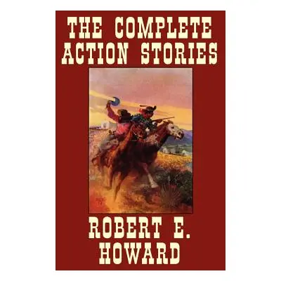 "The Complete Action Stories" - "" ("Howard Robert E.")(Pevná vazba)