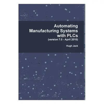 "Automating Manufacturing Systems with PLCs" - "" ("Jack Hugh")(Pevná vazba)