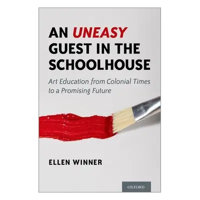 "An Uneasy Guest in the Schoolhouse: Art Education from Colonial Times to a Promising Future" - 