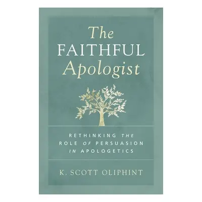 "The Faithful Apologist: Rethinking the Role of Persuasion in Apologetics" - "" ("Oliphint K. Sc