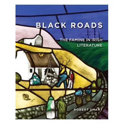 "Black Roads: The Famine in Irish Literature" - "" ("Smart Robert")(Paperback)