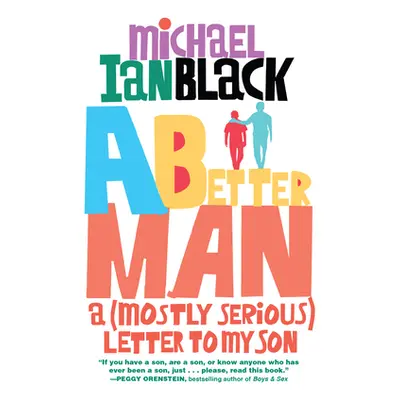 "A Better Man: A (Mostly Serious) Letter to My Son" - "" ("Black Michael Ian")(Paperback)