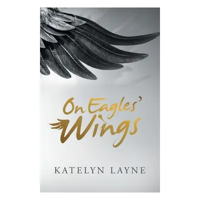 "On Eagles' Wings" - "" ("Layne Katelyn")(Paperback)