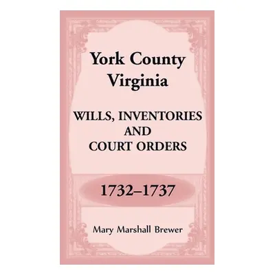 "York County, Virginia Wills, Inventories and Court Orders, 1732-1737" - "" ("Brewer Mary")(Pape