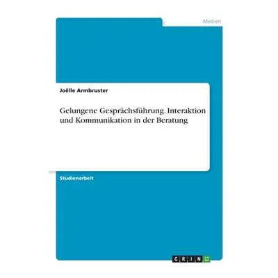 "Gelungene Gesprchsfhrung. Interaktion und Kommunikation in der Beratung" - "" ("Armbruster Joll