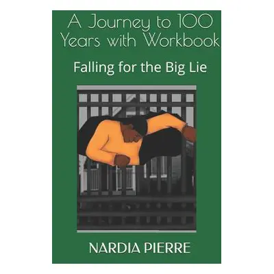 "A Journey to 100 Years with Workbook: Falling for the Big Lie" - "" ("Gerard Kayla")(Paperback)